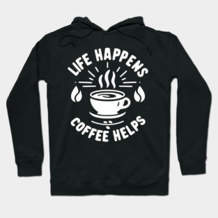 Life Happens Coffee Helps Hoodie