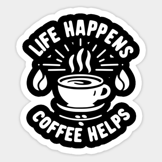 Life Happens Coffee Helps Sticker by Frank Ring
