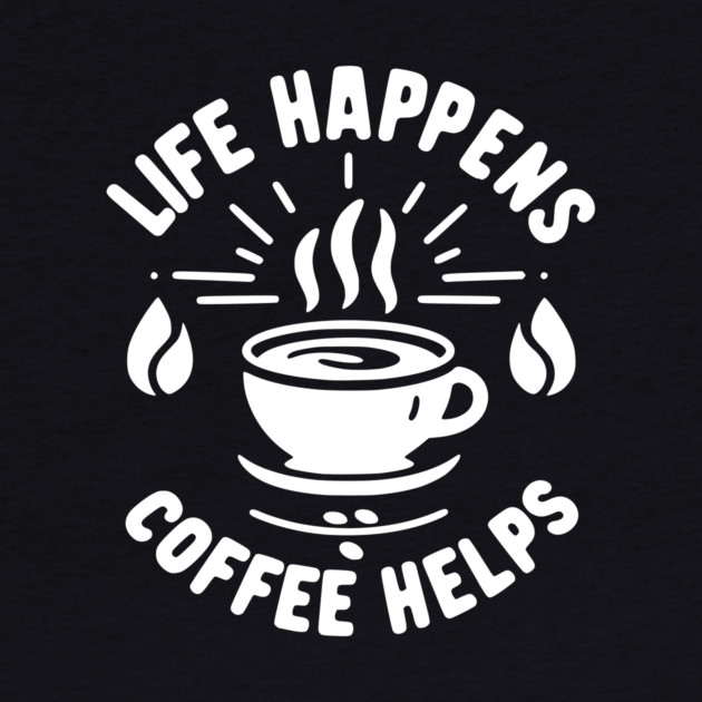 Life Happens Coffee Helps by Frank Ring