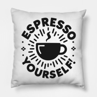 Espresso Yourself! Pillow