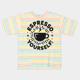 Espresso Yourself! Kids T-Shirt