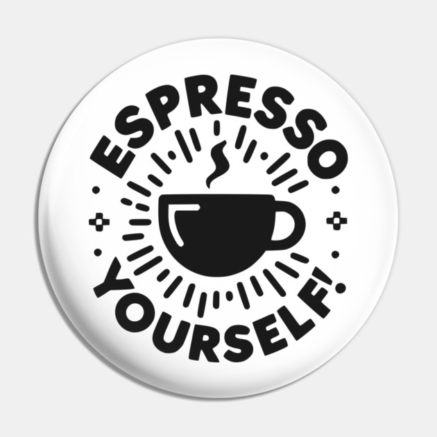 Espresso Yourself! Pin by Frank Ring