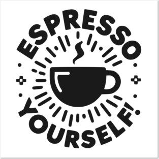 Espresso Yourself! Posters and Art