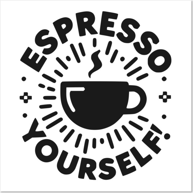 Espresso Yourself! Wall Art by Frank Ring