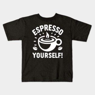 Espresso Yourself! Kids T-Shirt