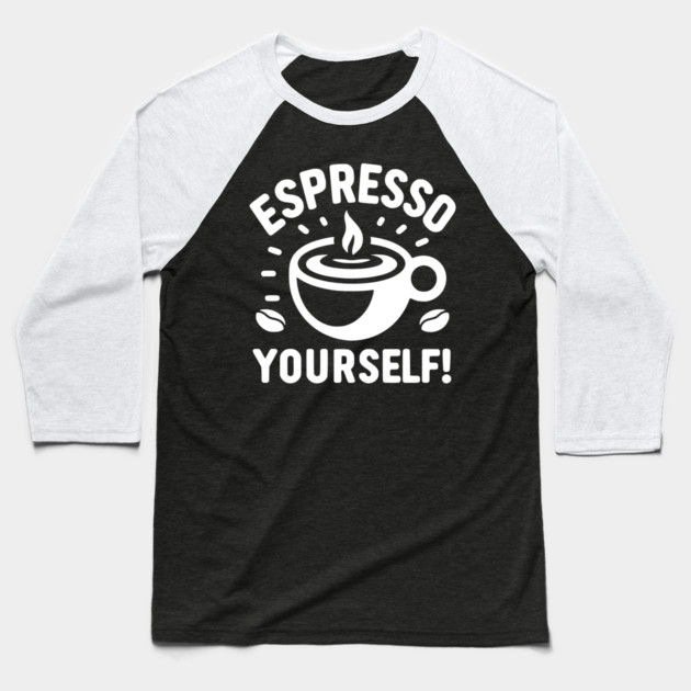 Espresso Yourself! Baseball T-Shirt by Frank Ring