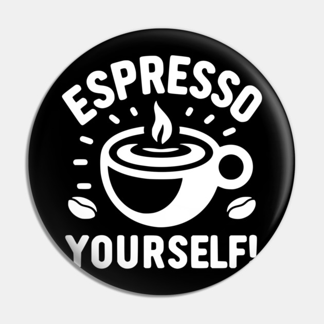 Espresso Yourself! Pin by Frank Ring