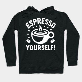 Espresso Yourself! Hoodie