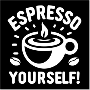 Espresso Yourself! Posters and Art