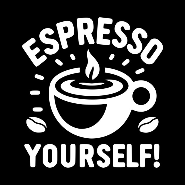 Espresso Yourself! by Frank Ring