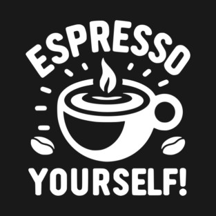 Espresso Yourself! T-Shirt