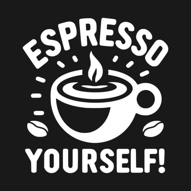 Espresso Yourself! by Frank Ring