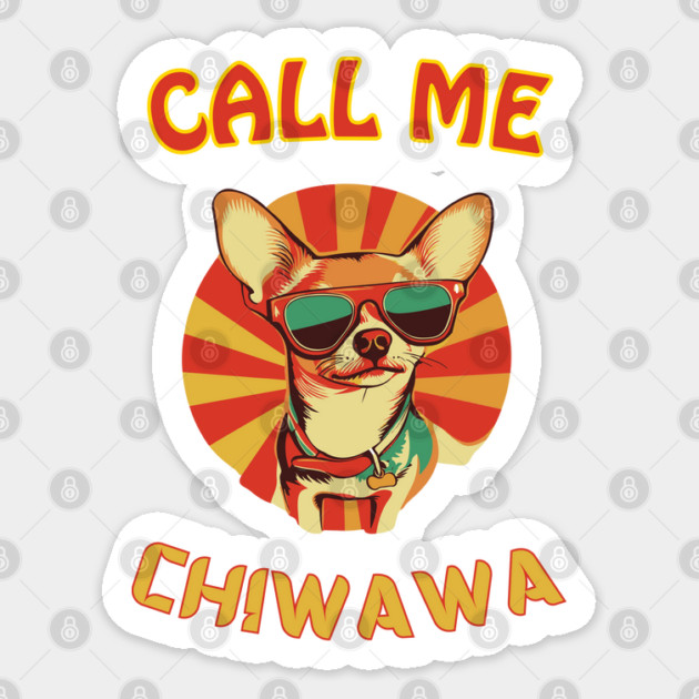 Call Me Chiwawa - Funny Retro Chihuahua Sticker by TuncGK