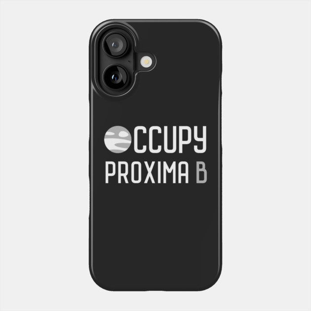 Occupy Proxima B Phone Case by dumbshirts