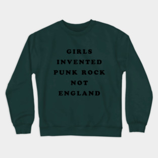 Girls Invented Punk Rock Not England Crewneck Sweatshirt