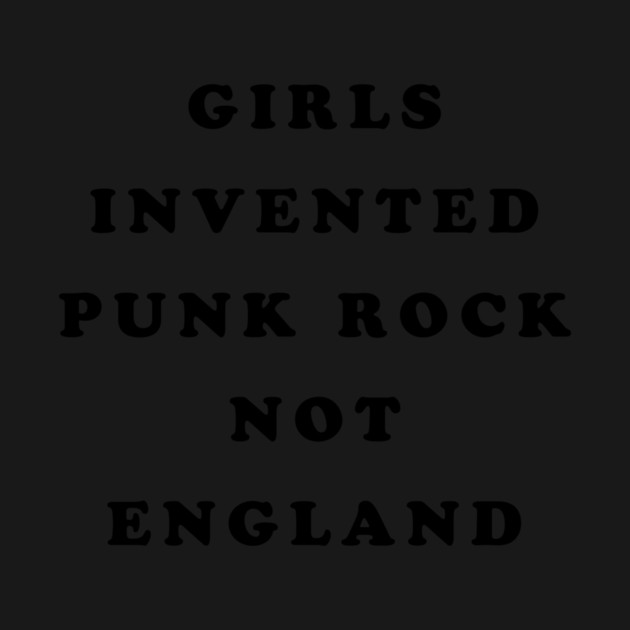 Girls Invented Punk Rock Not England by dumbshirts