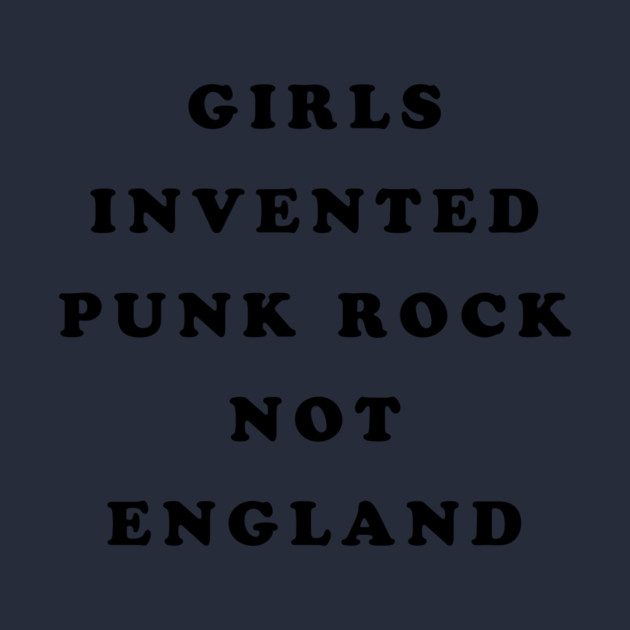 Girls Invented Punk Rock Not England by dumbshirts