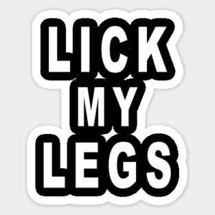 Lick My Legs Sticker