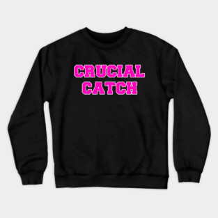 Crucial Catch Crewneck Sweatshirt