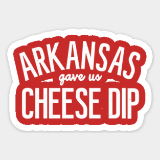 Arkansas Gave Us Cheese Dip Sticker