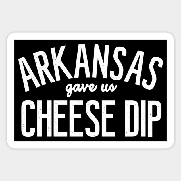 Arkansas Gave Us Cheese Dip Magnet by rt-shirts