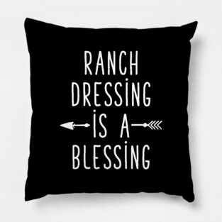 Ranch dressing is a blessing Pillow