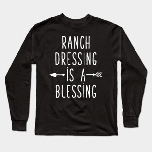 Ranch dressing is a blessing Long Sleeve T-Shirt