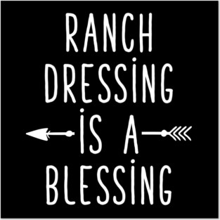 Ranch dressing is a blessing Posters and Art