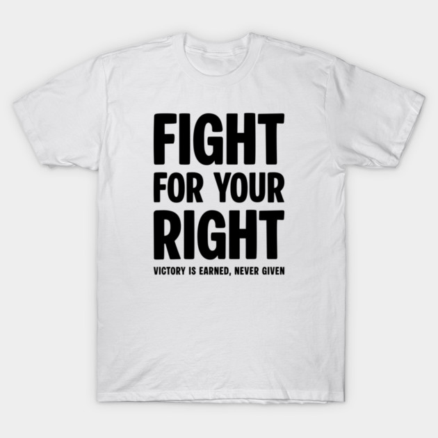 FIGHT FOR YOUR RIGHT T-Shirt by artslaves