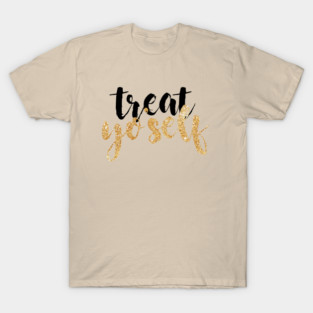 Treat Yo Self Black and Gold T-Shirt