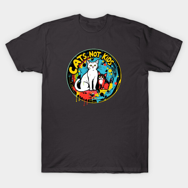 Cats not kids T-Shirt by Pete the Cat Guy