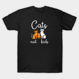 Cats not kids T-Shirt