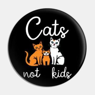 Cats not kids Pin