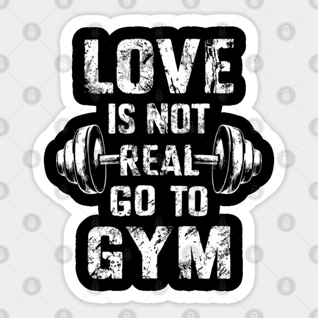 Love is Not Real Go to Gym Motivational Sarcastic Humor Sticker by Anticorporati
