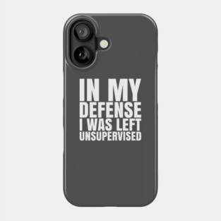 I Was Left Unsupervised - White Text Phone Case