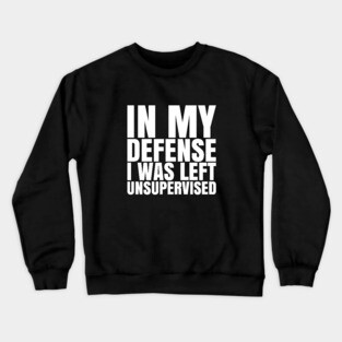 I Was Left Unsupervised - White Text Crewneck Sweatshirt