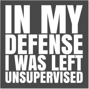 I Was Left Unsupervised - White Text Posters and Art