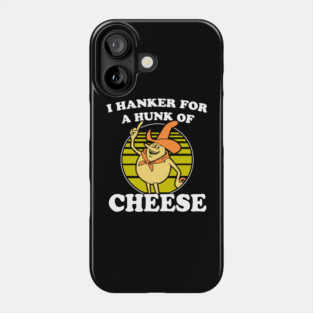 I hanker for a hunk o' cheese - Authentic Distressed Phone Case