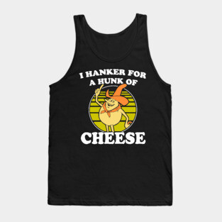 I hanker for a hunk o' cheese - Authentic Distressed Tank Top
