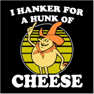 I hanker for a hunk o' cheese - Authentic Distressed Posters and Art
