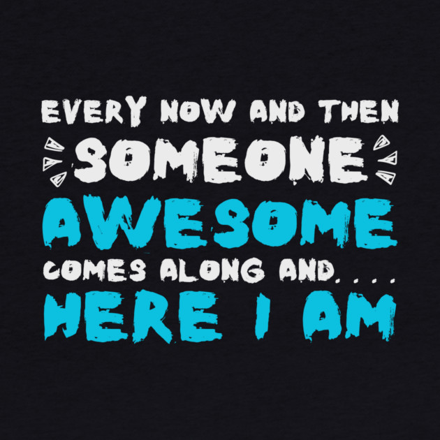 Every Now And Then Someone Awesome Comes Along Here I Am Sarcastic by The WYLD Tribe
