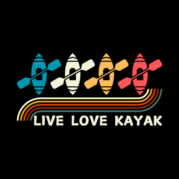 Retro Live Love Kayak Kayaking by The WYLD Tribe