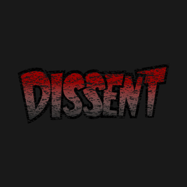 dissent by todditytees