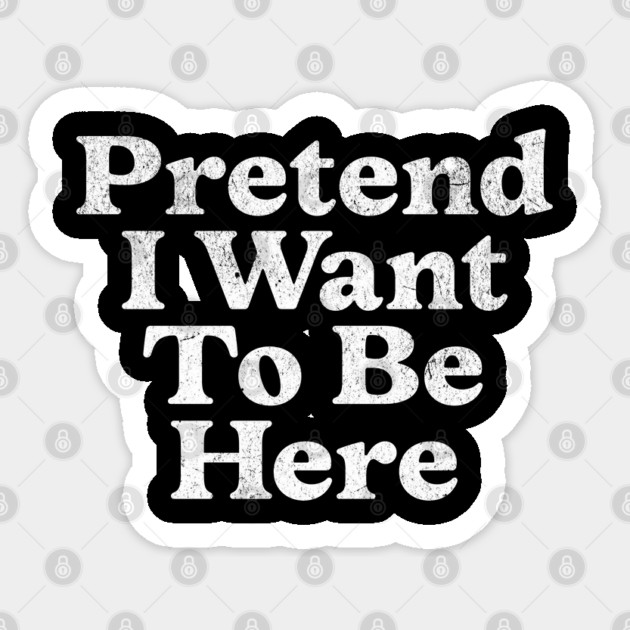 Pretend I Want To Be Here Introvert Anti-Social Halloween Sticker by Yesteeyear
