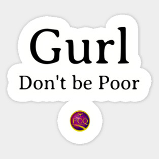 Gurl Don't  be Poor Sticker