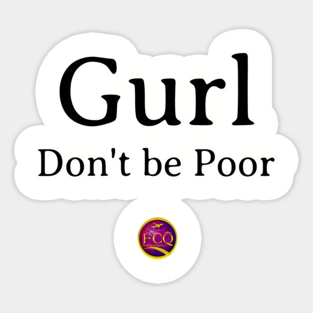 Gurl Don't  be Poor Sticker by FirstClassQueen