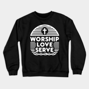 Worship Love Serve Crewneck Sweatshirt