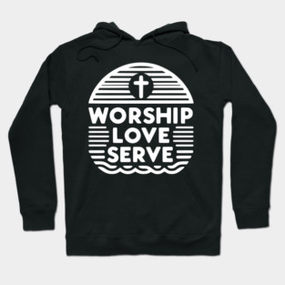 Worship Love Serve Hoodie