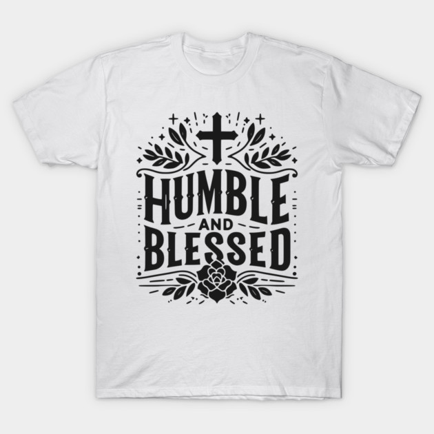 Humble and Blessed T-Shirt by Frank Ring