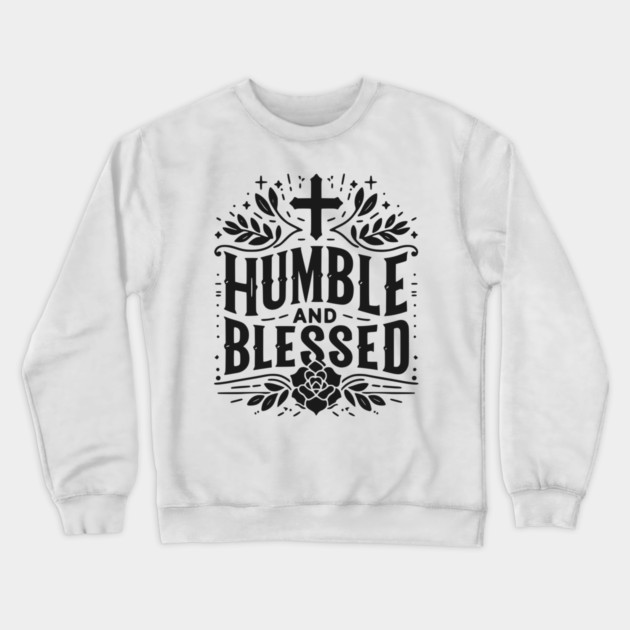 Humble and Blessed Crewneck Sweatshirt by Frank Ring